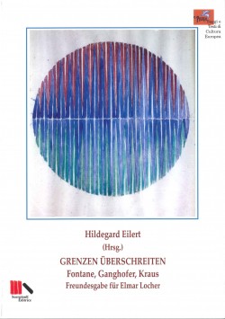 Grenzen überschreiten: Fontane, Ganghofer, Kraus. Freundesgabe für Elmar Locher. Herausgegeben von Hildegard Eilert.