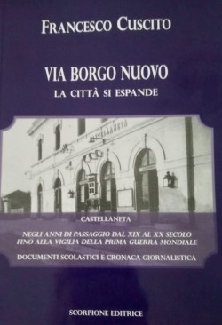 Via Borgo Nuovo - la città si espande. Castellaneta negli anni di passaggio dal XIX al XX secolo fino alla vigilia della Prima guerra mondiale. Documenti scolastici e cronaca giornalistica